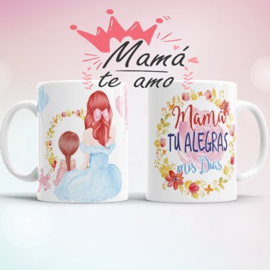 Taza del día de la madre - Mama tú me alegras el día